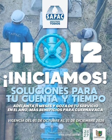 B1581 01/10/26 ARRANCA CUERNAVACA Y SAPAC CAMPAÑA “11X12”; PAGA 11 MESES DE AGUA Y RECIBE UNO GRATIS